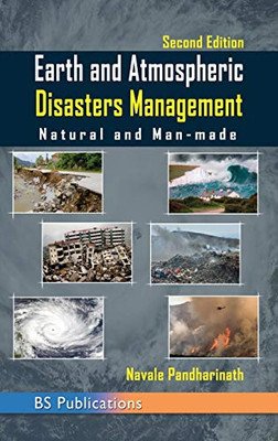 Earth And Atmospheric Disaster Management Natural And Man-Made: Natural And Man-Made