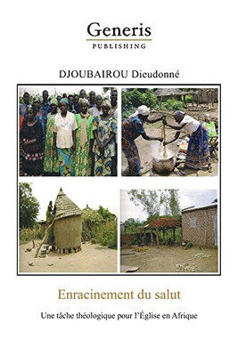 Enracinment Du Salut: Un Tâche Théologique Pour L'Église En Afrique (French Edition)