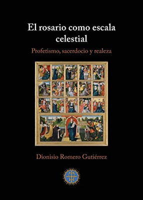 El Rosario Como Escala Celestial: Profetismo, Sacerdocio Y Realeza (Spanish Edition)