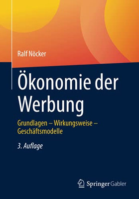 Okonomie Der Werbung: Grundlagen Û Wirkungsweise Û Gesch?ftsmodelle (German Edition)