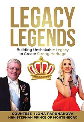 Legacy Legends: Building Unshakable Legacy To Create Strong Heritage