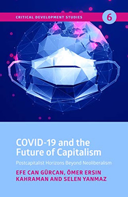 Covid-19 And The Future Of Capitalism: Postcapitalist Horizons Beyond Neo-Liberalism
