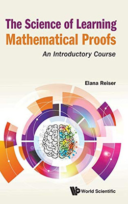 Science Of Learning Mathematical Proofs, The: An Introductory Course