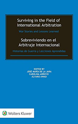 Surviving In The Field Of International Arbitration: War Stories And Lessons Learned