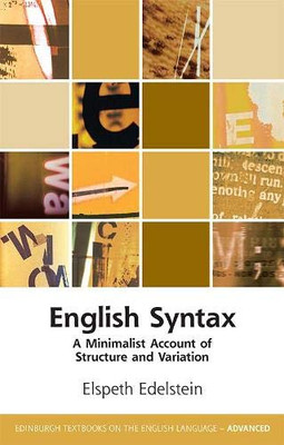 English Syntax: A Minimalist Account of Structure and Variation (Edinburgh Textbooks on the English Language - Advanced)