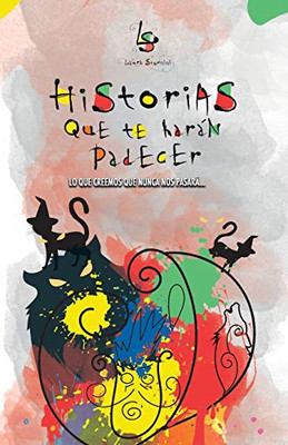 Historias Que Te Harán Padecer: Lo Que Creemos Que Nunca Nos Pasará (Spanish Edition)