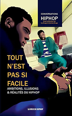 Tout N'Est Pas Si Facile: Ambitions, Illusions Et R?alit?s Du Hiphop (French Edition)