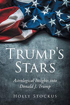 Trump's Stars: Astrological Insights into Donald J. Trump