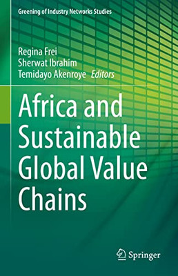 Africa And Sustainable Global Value Chains (Greening Of Industry Networks Studies, 9)