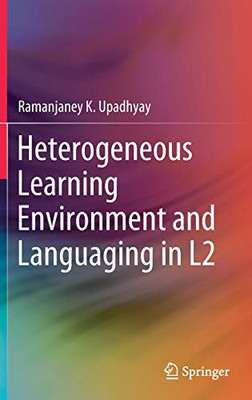 Heterogeneous Learning Environment And Languaging In L2 (Springerbriefs In Education)