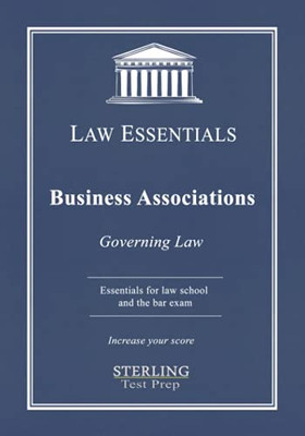 Business Associations, Law Essentials: Governing Law For Law School And Bar Exam Prep