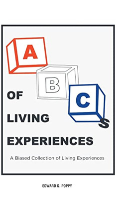 Abc'S Of Living Experiences: A Biased Collection Of Living Experiences