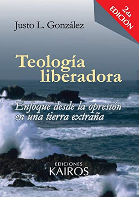Teología Liberadora: Enfoque Desde La Opresión En Una Tierra Extraña (Spanish Edition)