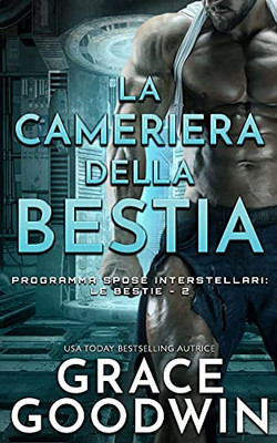 La Cameriera Della Bestia (Programma Spose Interstellari: Le Bestie) (Italian Edition)