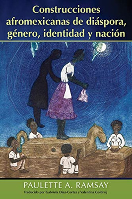 Construcciones Afromexicanas De Diáspora, Género, Identidad Y Nación (Spanish Edition)