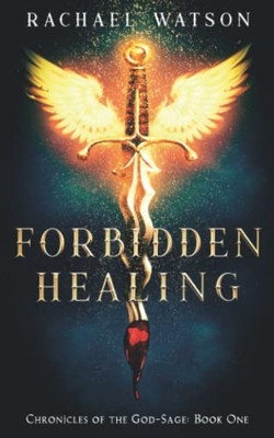 Forbidden Healing: A Young Adult Fantasy Adventure (Chronicles Of The God-Sage Book 1)