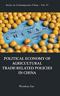 Political Economy Of Agricultural Trade-Related Policies In China (Contemporary China)