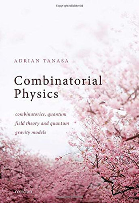 Combinatorial Physics: Combinatorics, Quantum Field Theory, And Quantum Gravity Models