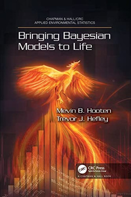 Bringing Bayesian Models To Life (Chapman & Hall/Crc Applied Environmental Statistics)