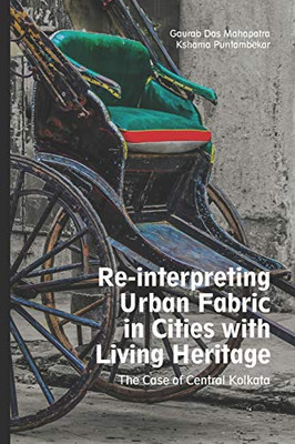 Reinterpreting Urban Fabric In Cities With Living Heritage: The Case Of Central Kolkata