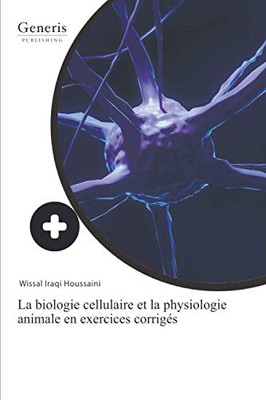 La Biologie Cellulaire Et La Physiologie Animale En Exercices Corrigés (French Edition)