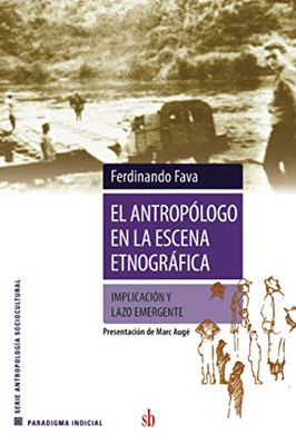 El Antropólogo En La Escena Etnográfica: Implicación Y Lazo Emergente (Spanish Edition)