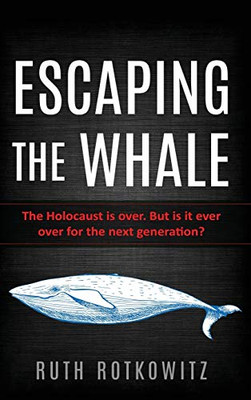 Escaping The Whale: The Holocaust Is Over. But Is It Ever Over For The Next Generation?