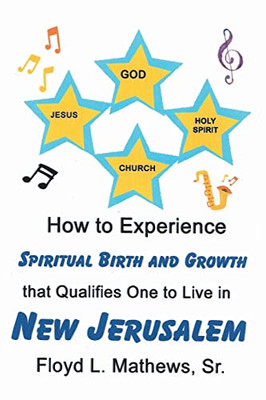 How To Experience Spiritual Birth And Growth That Qualifies One To Live In New Jerusalem