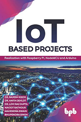 Iot Based Projects: Realization With Raspberry Pi, Nodemcu And Arduino (English Edition)