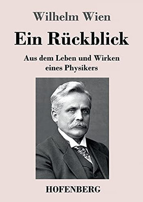 Ein R?ckblick: Aus Dem Leben Und Wirken Eines Physikers (German Edition)