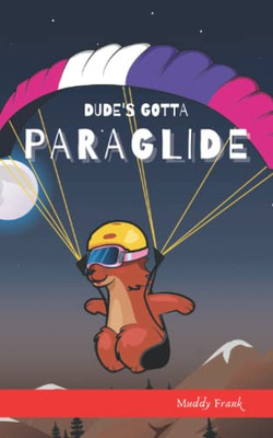 Dude'S Gotta Paraglide: (Dude Series Book 4) (French Marmot Dude Series)