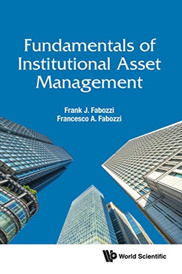 Fundamentals Of Institutional Asset Management (World Scientific Finance)