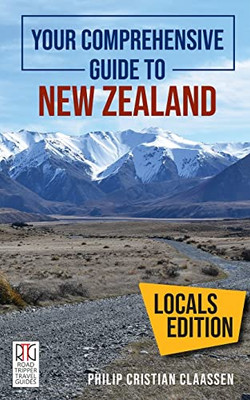 Your Comprehensive Guide To New Zealand: The Locals Edition (Road Trippers Travel Guides)