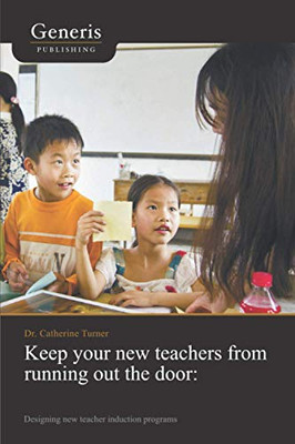 Keep Your New Teachers From Running Out The Door: Designing New Teacher Induction Programs