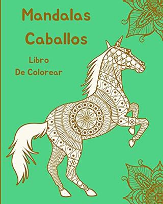 Mandalas Caballos Libro De Colorear: Dise±Os De Caballos Para Relajaci?N (Spanish Edition)