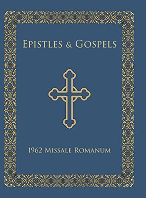 Epistles And Gospels: Epistles And Gospels In English For Pulpit Use, 1962 Missale Romanum