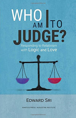 Who Am I to Judge?: Responding to Relativism with Logic and Love