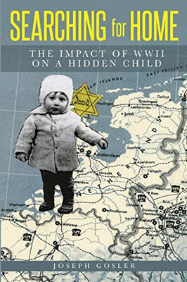 Searching For Home: The Impact Of Wwii On A Hidden Child (Jewish Children In The Holocaust)