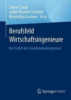 Berufsfeld Wirtschaftsingenieure: Die Vielfalt Der Schnittstellenkompetenz (German Edition)