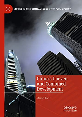 Chinaæs Uneven And Combined Development (Studies In The Political Economy Of Public Policy)