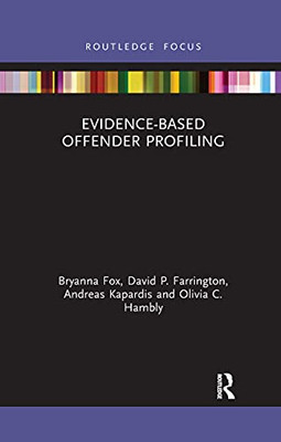 Evidence-Based Offender Profiling (Routledge Focus; Routledge Studies In Criminal Behavior)