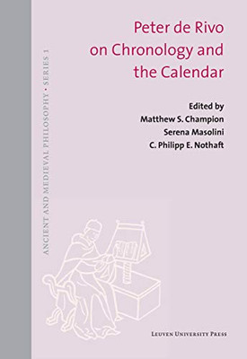 Peter De Rivo On Chronology And The Calendar (Ancient And Medieval PhilosophySeries 1, 57)