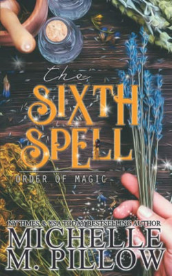 The Sixth Spell: A Paranormal Women'S Fiction Romance Novel (Order Of Magic)