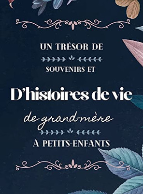 Un Tr?sor De Souvenirs Et D'Histoires De Vie De Grand-M?re ? Petits-Enfants (French Edition)