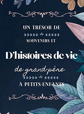 Un Tr?sor De Souvenirs Et D'Histoires De Vie De Grand-P?re ? Petits-Enfants (French Edition)