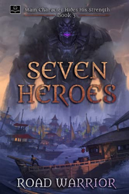 Seven Heroes - Book 3 Of Main Character Hides His Strength (A Dark Fantasy Litrpg Adventure)