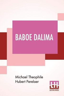 Baboe Dalima: Or, The Opium Fiend, Translated From The Dutch By The Rev. E. J. Venning, M.A.