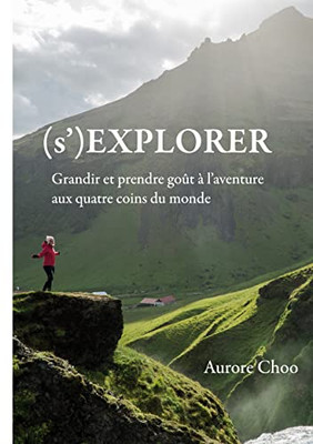 (S')Explorer: Grandir Et Prendre Go?T ? L'Aventure Aux Quatre Coins Du Monde (French Edition)