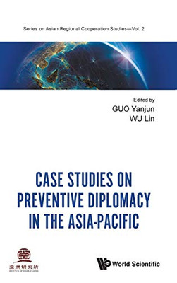 Case Studies On Preventive Diplomacy In The Asia-Pacific (Asian Regional Cooperation Studies)