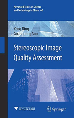 Stereoscopic Image Quality Assessment (Advanced Topics In Science And Technology In China, 60)